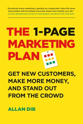 The 1-Page Marketing Plan: Get New Customers, Make More Money, and Stand Out from the Crowd - Dib, Allan