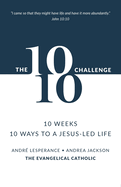 The 10: 10 Challenge: 10 Weeks, 10 Ways to a Jesus-Led Life