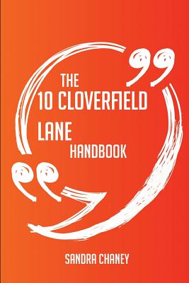 The 10 Cloverfield Lane Handbook - Everything You Need To Know About 10 Cloverfield Lane - Chaney, Sandra