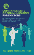 The 10 Commandments of Communication for Doctors: An Easy Guide to Help Doctors Effectively Communicate Online and Offline