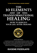 The 10 Elements of Transformational Healing: How to Rebuild Your Life After Trauma
