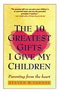 The 10 Greatest Gifts I Give My Children: Parenting from the Heart