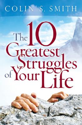 The 10 Greatest Struggles Of Your Life - Smith, Colin S.