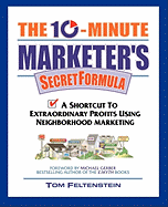 The 10-Minute Marketer's Secret Formula: A Shortcut to Extraordinary Profits Using Neighborhood Marketing