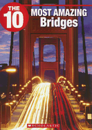 The 10 Most Amazing Bridges - Harper, Suzanne