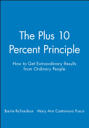 The +10 Percent Principle: How to Get Extraordinary Results from Ordinary People