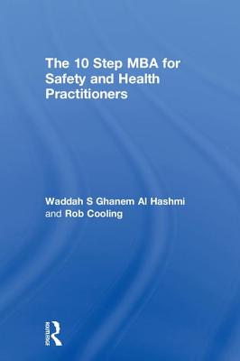 The 10 Step MBA for Safety and Health Practitioners - S Ghanem Al Hashmi, Waddah, and Cooling, Rob