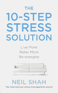The 10-Step Stress Solution: Live More, Relax More, Re-energise