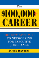 The $100,000+ Career: The Power of Networking for Executive Job Change