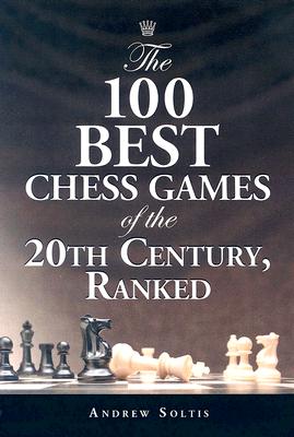 The 100 Best Chess Games of the 20th Century, Ranked - Soltis, Andrew