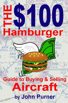 The $100 Hamburger Guide to Buying and Selling Aircraft - Purner, John F