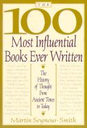The 100 Most Influential Books Ever Written: the History of Though From Ancient Times to Today