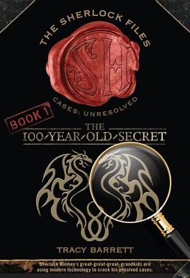 The 100-Year-Old Secret: The Sherlock Files Book One - Barrett, Tracy, Ms.