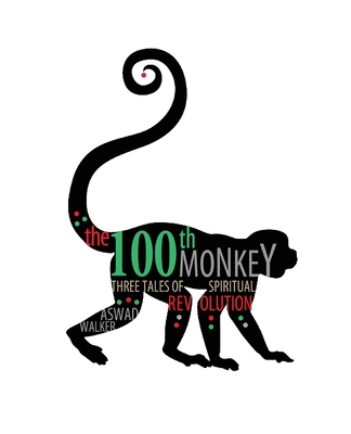 The 100th Monkey: Three Tales of Spiritual Revolution - Walker, Alan