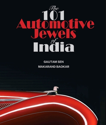 The 101 Automotive Jewels of India: Volume 1 - Sen, Gautam, and Baokar, Makarand
