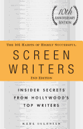 The 101 Habits of Highly Successful Screenwriters, 10th Anniversary Edition: Insider Secrets from Hollywood's Top Writers