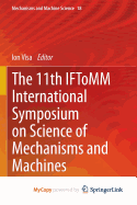 The 11th Iftomm International Symposium on Science of Mechanisms and Machines