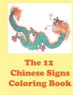 The 12 Chinese Signs Coloring Book