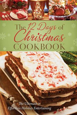 The 12 Days of Christmas Cookbook: The Ultimate in Effortless Holiday Entertaining - Tipton, Marla (Compiled by)