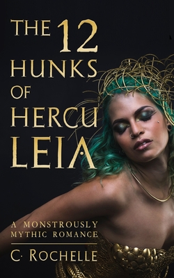 The 12 Hunks of Herculeia: A Monstrously Mythic Romance Part 1 - Rochelle, C