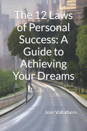 The 12 Laws of Personal Success: A Guide to Achieving Your Dreams