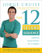 The 12 Second Sequence: Shrink Your Waist in 2 Weeks - Cruise, Jorge