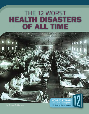 The 12 Worst Health Disasters of All Time - Hamen, Susan E