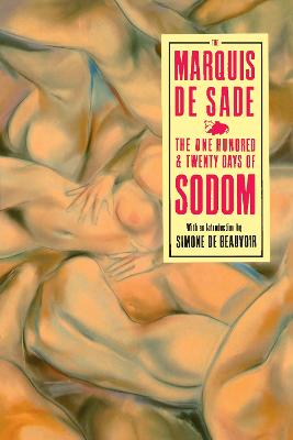 The 120 Days Of Sodom: And Other Writings - De Sade, Marquis, and de Beauvoir, Simone (Introduction by)