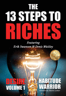 The 13 Steps To Riches: Habitude Warrior Volume 1: DESIRE with Denis Waitley
