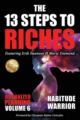 The 13 Steps to Riches - Habitude Warrior Volume 6: ORGANIZED PLANNING with Erik Swanson and Marie Diamond - Swanson, Erik