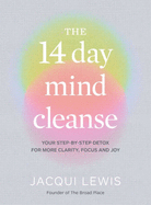 The 14 Day Mind Cleanse: Your step-by-step detox for more clarity, focus and joy