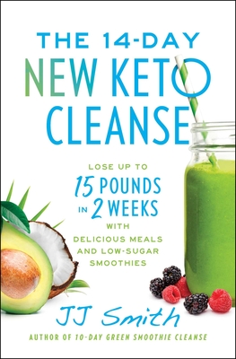 The 14-Day New Keto Cleanse: Lose Up to 15 Pounds in 2 Weeks with Delicious Meals and Low-Sugar Smoothies - Smith, Jj