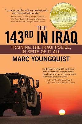 The 143rd in Iraq: Training the Iraqi Police, In Spite of It All - Youngquist, Marc