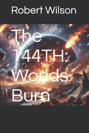 The 144TH: Worlds Burn: The Eternal Struggle