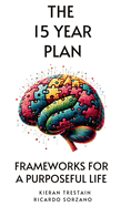 The 15 Year Plan: Frameworks For A Purposeful Life