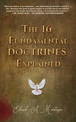 The 16 Fundamental Doctrines Explained - Montoya, Eliud A