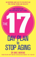 The 17 Day Plan to Stop Aging: A Step by Step Guide to Living 100 Happy, Healthy Years