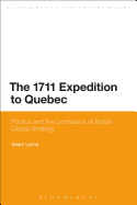 The 1711 Expedition to Quebec: Politics and the Limitations of British Global Strategy