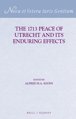 The 1713 Peace of Utrecht and Its Enduring Effects - Soons, Alfred H A (Editor)