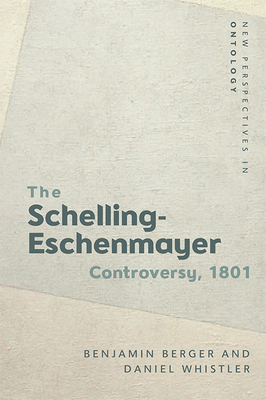The 1801 Schelling-Eschenmayer Controversy: Nature and Identity - Berger, Benjamin, and Whistler, Daniel