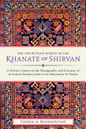 The 1820 Russian Survey of the Khanate of Shirvan: A Primary Source on the Demography and Economy of an Iranian Province Prior to its Annexation by Russia