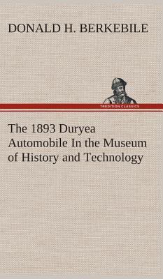 The 1893 Duryea Automobile In the Museum of History and Technology - Berkebile, Donald H