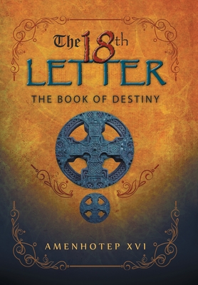The 18Th Letter: The Book of Destiny - Amenhotep XVI