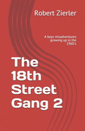 The 18th Street Gang 2: A boys misadventures growing up in the 1960's