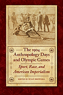 The 1904 Anthropology Days and Olympic Games: Sport, Race, and American Imperialism
