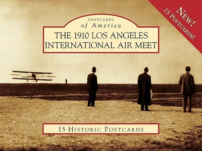 The 1910 Los Angeles International Aviation Meet - Pauley, Kenneth E, and Dominguez Rancho Adobe Museum