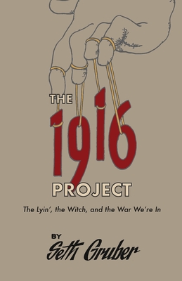 The 1916 Project: The Lyin', The Witch and the War We're In - Gruber, Seth