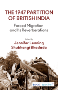The 1947 Partition of British India: Forced Migration and Its Reverberations