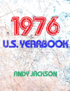 The 1976 U.S. Yearbook: Interesting Facts from 1976 Including News, Sport, Music, Films, Famous Births & Cost of Living - Excellent Birthday Gift or Anniversary Present!