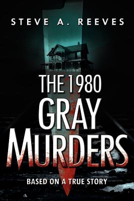 The 1980 Gray Murders - Reeves, Steve A